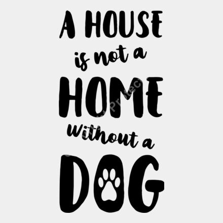 a house is not a home without a dog 01 Thumbnail