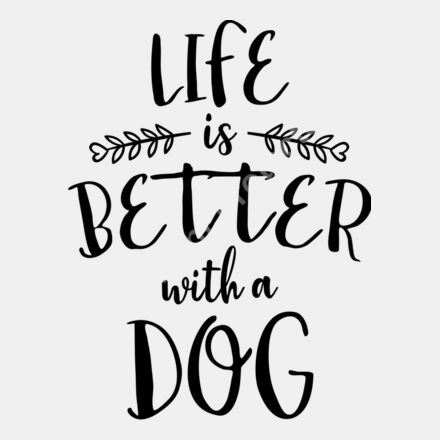 life is better with a dog 01 Thumbnail