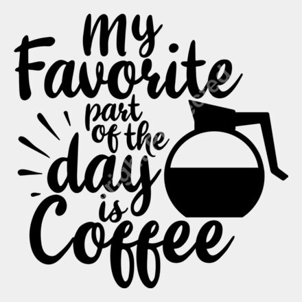 my favorite part of the day is coffee Thumbnail