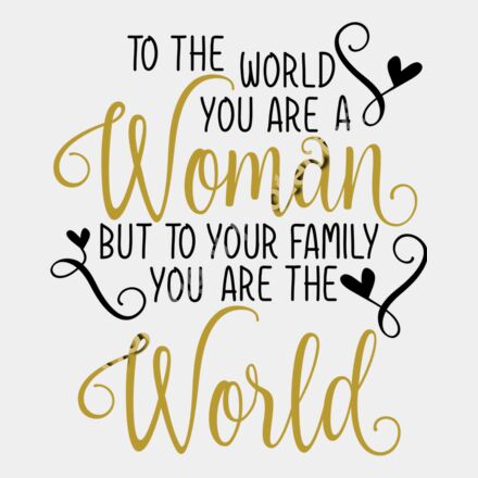 to the world you re a woman but to your family you re the world Thumbnail