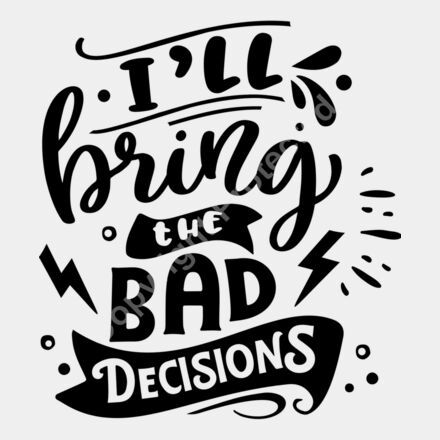Ill bring the bad decisions Thumbnail