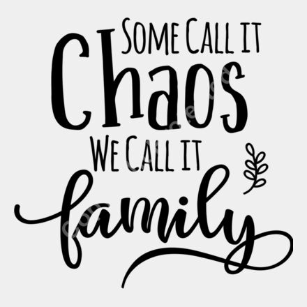 Some Call it Chaos We Call it Family  2  Thumbnail