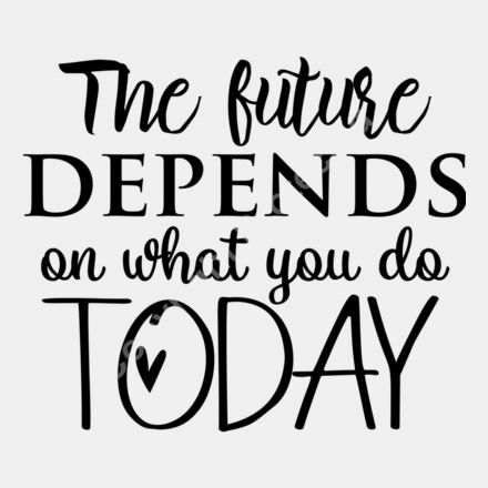the future depends on what you do today 01 Thumbnail