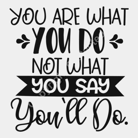 You are  what you do  not what you say you ll do Thumbnail