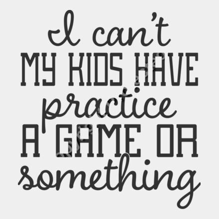 I cant my kids have practice Thumbnail