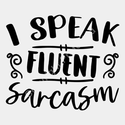 I speak fluent sarcasm 01 Thumbnail