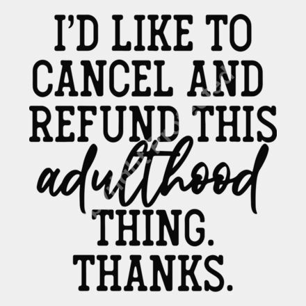 id like to cancel and refund this adulthood thing Thumbnail