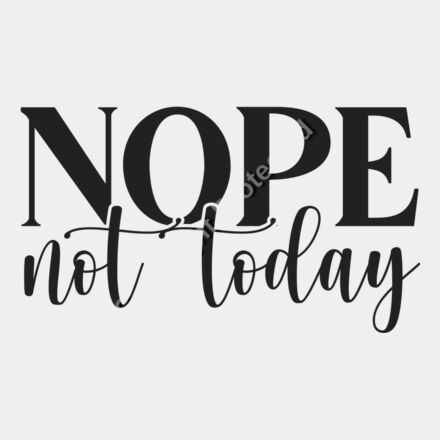 Nope Not Today  2  Thumbnail