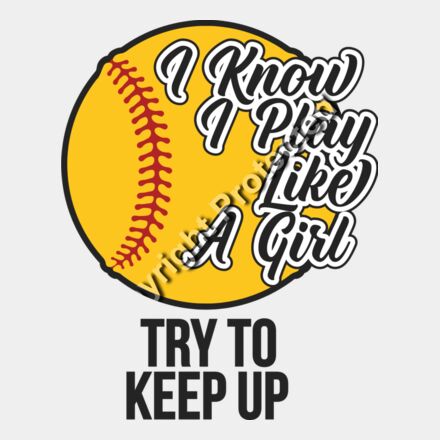 I know i play like a girl try to keep up softball Thumbnail