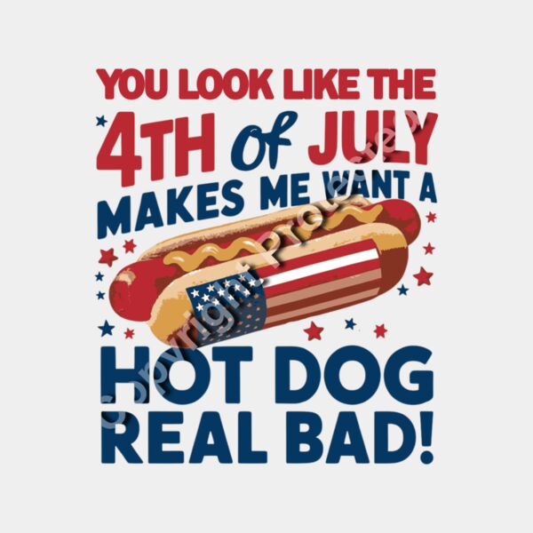 You Look Like the 4th of July Makes Me Want a Hot Dog Real Bad Thumbnail